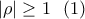 |\rho| \geq 1 \ \ (1)