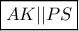 \boxed{AK||PS} \boxed{AK||PS}