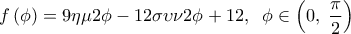 \displaystyle 
f\left( \phi  \right) = 9\eta \mu 2\phi  - 12\sigma \upsilon \nu 2\phi  + 12,\;\;\phi  \in \left( {0,\;\frac{\pi }{2}} \right)