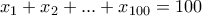 x_{1}+x_{2}+...+x_{100}=100