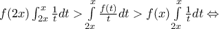 f(2x)\int_{2x}^{x}{\frac{1}{t}dt}>\int\limits_{2x}^{x}{\frac{f(t)}{t}dt}>f(x)\int\limits_{2x}^{x}{\frac{1}{t}dt}\Leftrightarrow