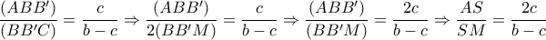    \dfrac{(ABB')}{(BB'C)}= \dfrac{c}{b-c} \Rightarrow   \dfrac{(ABB')}{2(BB'M)}= \dfrac{c}{b-c} \Rightarrow    \dfrac{(ABB')}{(BB'M)}=\dfrac{2c}{b-c} \Rightarrow  \dfrac{AS}{SM}=\dfrac{2c}{b-c}    