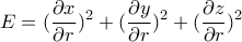 \displaystyle{E=(\frac{\partial x}{\partial r})^2+(\frac{\partial y}{\partial r})^2+(\frac{\partial z}{\partial r})^2} \displaystyle{E=(\frac{\partial x}{\partial r})^2+(\frac{\partial y}{\partial r})^2+(\frac{\partial z}{\partial r})^2}