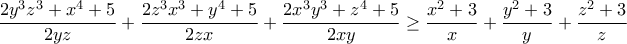 \displaystyle{\frac{2y^3z^3+x^4+5}{2yz}+\frac{2z^3x^3+y^4+5}{2zx}+\frac{2x^3y^3+z^4+5}{2xy}\ge \frac{x^2+3}{x}+\frac{y^2+3}{y}+\frac{z^2+3}{z}}