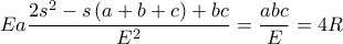 \displaystyle  Ea\frac{2s^{2}-s\left ( a+b+c \right )+bc}{E^{2}}=\frac{abc}{E}=4R