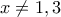 x\neq1,3