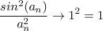 \displaystyle{\frac{sin^2(a_n)}{a_n^2}\to 1^2=1}