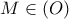 M \in \left( O \right)