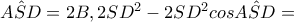 \hat{ASD}=2B,2SD^{2}-2SD^{2}cos\hat{ASD}=