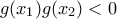 \displaystyle{g(x_1)g(x_2)<0}