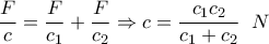 \displaystyle{\frac{F}{c} = \frac{F}{c_1} + \frac{F}{c_2}\Rightarrow c=\frac{c_1c_2}{c_1+c_2} \; \; N}