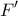 \displaystyle{{F{'}}}