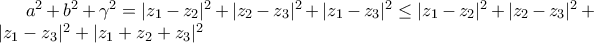 a^{2}+b^{2}+\gamma^{2}=|z_1-z_2|^{2}+|z_2-z_3|^{2}+|z_1-z_3|^{2} \le |z_1-z_2|^{2}+|z_2-z_3|^{2}+|z_1-z_3|^{2}+|z_1+z_2+z_3|^{2}