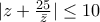 |z + \frac{25}{\bar{z}}| \leq 10