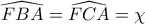 \displaystyle\widehat{FBA}=\widehat{FCA}=\chi