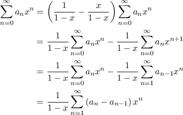 \displaystyle{\begin{aligned} 
\sum_{n=0}^{\infty} a_n x^n &= \left ( \frac{1}{1-x} - \frac{x}{1-x} \right ) \sum_{n=0}^{\infty} a_n x^n \\  
 &= \frac{1}{1-x} \sum_{n=0}^{\infty} a_n x^n - \frac{1}{1-x} \sum_{n=0}^{\infty} a_n x^{n+1} \\  
 &= \frac{1}{1-x} \sum_{n=0}^{\infty} a_n x^n - \frac{1}{1-x} \sum_{n=1}^{\infty} a_{n-1} x^n \\  
 &= \frac{1}{1-x} \sum_{n=1}^{\infty} \left ( a_n - a_{n-1} \right ) x^n  
\end{aligned}}