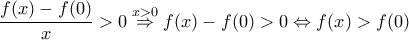 \dfrac{f(x)-f(0)}{x}>0 \overset{x>0}{\Rightarrow}f(x)-f(0)>0 \Leftrightarrow f(x)>f(0)