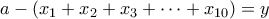 a-(x_1+x_2+x_3+ \cdots +x_{10})=y
