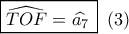 \boxed{\widehat {TOF} = \widehat {{a_7}}\,}\,\,\left( 3 \right) \boxed{\widehat {TOF} = \widehat {{a_7}}\,}\,\,\left( 3 \right)