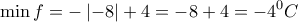 \min f=-\left| -8 \right|+4=-8+4=-4\displaystyle{{}^{0}C