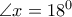 \angle x=18^0 