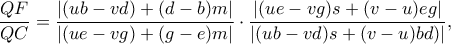 \dfrac{QF}{QC}=\dfrac{|(ub-vd)+(d-b)m|}{|(ue-vg)+(g-e)m|}\cdot \dfrac{|(ue-vg)s+(v-u)eg|}{|(ub-vd)s+(v-u)bd)|}, \dfrac{QF}{QC}=\dfrac{|(ub-vd)+(d-b)m|}{|(ue-vg)+(g-e)m|}\cdot \dfrac{|(ue-vg)s+(v-u)eg|}{|(ub-vd)s+(v-u)bd)|},
