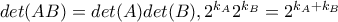 det(AB)=det(A)det(B),2^{k_A}2^{k_B}=2^{k_A+k_B} det(AB)=det(A)det(B),2^{k_A}2^{k_B}=2^{k_A+k_B}