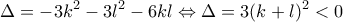 \displaystyle{ \Delta =-3k^2-3l^2-6kl \Leftrightarrow \Delta = 3(k+l)^2 < 0 }