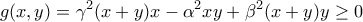 \displaystyle{g(x,y)=\gamma^2 (x+y)x-\alpha^2xy+\beta^2(x+y)y\ge 0}
