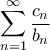 \displaystyle \sum_{n=1}^{\infty}{\frac{c_n}{b_n}}