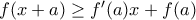 f(x+a) \geq f^{\prime}(a)x + f(a)