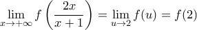 \displaystyle{\lim_{x\rightarrow +\infty}f\left(\frac {2x}{x+1}\right) =\lim_{u\rightarrow 2}f(u)=f(2)}