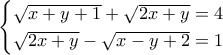 \begin{cases} \sqrt{x + y + 1} + \sqrt{2x + y} = 4  \\ \sqrt{2x + y} - \sqrt{x - y + 2} = 1   \end{cases}