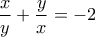 \displaystyle{\frac{x}{y}+\frac{y}{x}=-2}