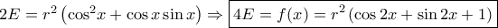 2E = {r^2}\left( {{{\cos }^2}x + \cos x\sin x} \right) \Rightarrow \boxed{4E = f(x) = {r^2}\left( {\cos 2x + \sin 2x + 1} \right)}