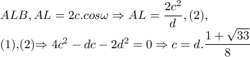 ALB,AL=2c.cos\omega \Rightarrow AL=\dfrac{2c^{2}}{d},(2),
(1),(2)\Rightarrow 4c^{2}-dc-2d^{2}=0\Rightarrow c=d.\dfrac{1+\sqrt{33}}{8} ALB,AL=2c.cos\omega \Rightarrow AL=\dfrac{2c^{2}}{d},(2),
(1),(2)\Rightarrow 4c^{2}-dc-2d^{2}=0\Rightarrow c=d.\dfrac{1+\sqrt{33}}{8}