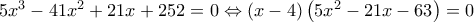 5{x^3} - 41{x^2} + 21x + 252 = 0 \Leftrightarrow \left( {x - 4} \right)\left( {5{x^2} - 21x - 63} \right) = 0