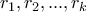 \displaystyle {r_1},{r_2},...,{r_k}