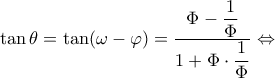 \displaystyle \tan \theta  = \tan (\omega  - \varphi ) = \dfrac{{\Phi  - \dfrac{1}{\Phi }}}{{1 + \Phi  \cdot \dfrac{1}{\Phi }}} \Leftrightarrow 