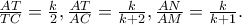 \frac{AT}{TC}=\frac{k}{2}, \frac{AT}{AC}=\frac{k}{k+2},\frac{AN}{AM}=\frac{k}{k+1}. \frac{AT}{TC}=\frac{k}{2}, \frac{AT}{AC}=\frac{k}{k+2},\frac{AN}{AM}=\frac{k}{k+1}.
