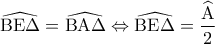 \widehat {{\rm B}{\rm E}\Delta } = \widehat {{\rm B}{\rm A}\Delta } \Leftrightarrow \widehat {{\rm B}{\rm E}\Delta } = \dfrac{{\widehat {\rm A}}}{2}