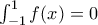 \int_{-1}^1f(x)=0