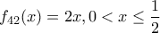 \displaystyle{f_{42}(x)=2x, 0<x \le \frac {1}{2}}