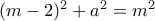 (m-2)^2+a^2= m^2 