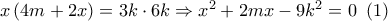x\left( {4m + 2x} \right) = 3k \cdot 6k \Rightarrow {x^2} + 2mx - 9{k^2} = 0\,\,\left( 1 \right)