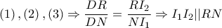  \displaystyle \left ( 1 \right ),\left ( 2 \right ),\left ( 3 \right )\Rightarrow \frac{DR}{DN}=\frac{RI_{2}}{NI_{1}}\Rightarrow I_{1}I_{2}||RN