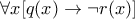 \forall x[q(x)\rightarrow \neg r(x) ]