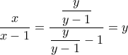 \dfrac{x}{x-1}= \dfrac{\dfrac {y}{y-1}}{\dfrac {y}{y-1}-1}=y