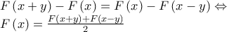 \begin{array}{l} 
 F\left( {x + y} \right) - F\left( x \right) = F\left( x \right) - F\left( {x - y} \right) \Leftrightarrow  \\  
 F\left( x \right) = \frac{{F\left( {x + y} \right) + F\left( {x - y} \right)}}{2} \\  
 \end{array}