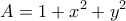 \displaystyle{A=1+x^2 +y^2}